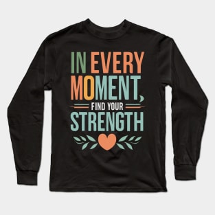 Unveil Inner Power: Find Strength in Every Moment Long Sleeve T-Shirt